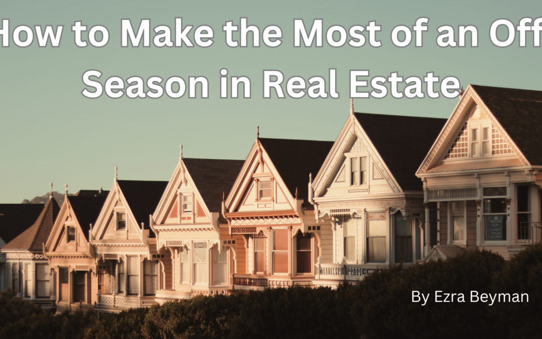 How to Make the Most of an Off-Season in Real Estate